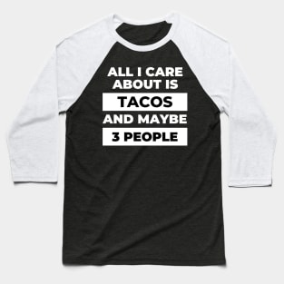 All I Care About Is Tacos Baseball T-Shirt